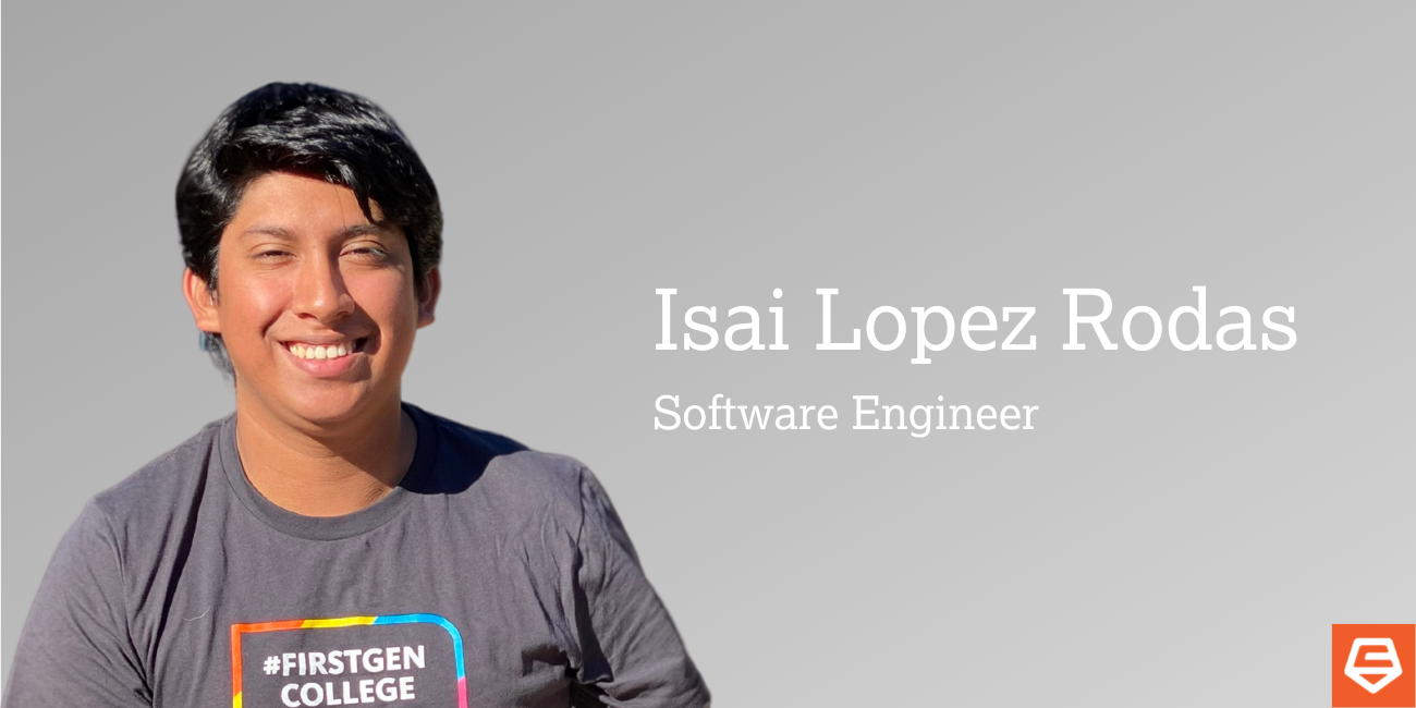 Photo of Isai Lopez Rodas in a grey tshirt that reads "#FirstGen College Grad UC Santa Cruz" with name and Software Engineer title listed on right of photo