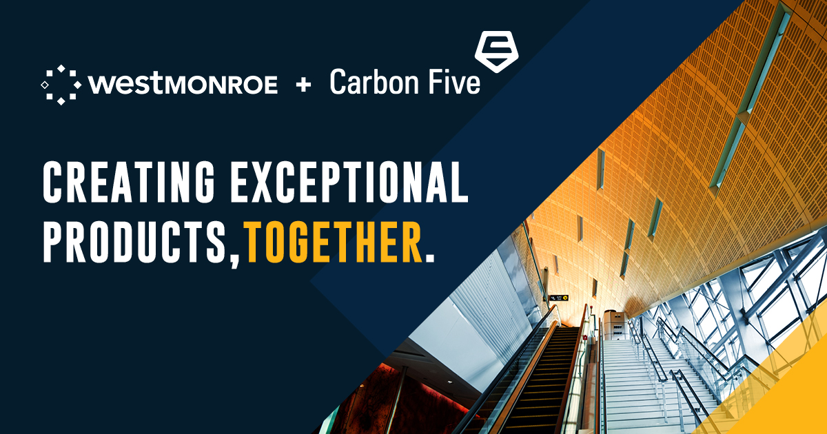Graphic of the West Monroe and Carbon Five logos that says "Creating Exceptional Products, Together"